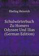 Schulwoerterbuch Zu Homers Odyssee Und Ilias (German Edition), Ebeling Heinrich 