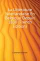 La Litterature Neerlandaise En Belgique Depuis 1830 (French Edition), Coremans Edward 