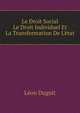 Le Droit Social, Le Droit Individuel Et La Transformation De L'etat (French Edition), Duguit Leon 