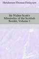 Sir Walter Scott's Minstrelsy of the Scottish Border, Volume 1, Henderson Thomas Finlayson 
