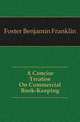 A Concise Treatise On Commercial Book-Keeping, Foster Benjamin Franklin 