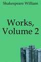 Works, Volume 2, Уильям Шекспир 