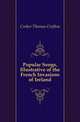 Popular Songs, Illustrative of the French Invasions of Ireland, Croker Thomas Crofton 