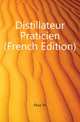 Distillateur Praticien (French Edition), Flinz Th 