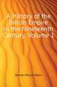 A History of the British Empire in the Nineteenth Century, Volume 1, Dorman Marcus Robert 