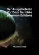 Der Ausgelieferte Vor Dem Gerichte (German Edition), Mueller Ernst 