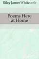 Poems Here at Home, Riley, James Whitcomb, 1849-1916 
