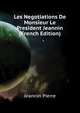Les Negotiations De Monsieur Le President Jeannin ... (French Edition), Jeannin Pierre 