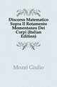 Discorso Matematico Sopra Il Rotamento Momentaneo Dei Corpi (Italian Edition), Mozzi Giulio 