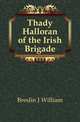 Thady Halloran of the Irish Brigade, Breslin J William 