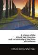 A History of the City of San Francisco and Incidentally of the State of California, Hittell John Shertzer 