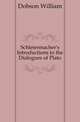 Schleiermacher's Introductions to the Dialogues of Plato, Dobson William 