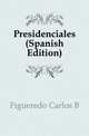 Presidenciales (Spanish Edition), Figueredo Carlos B 
