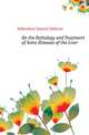 On the Pathology and Treatment of Some Diseases of the Liver, Habershon Samuel Osborne 