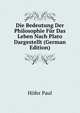 Die Bedeutung Der Philosophie Fuer Das Leben Nach Plato Dargestellt (German Edition), Hoefer Paul 