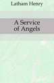A Service of Angels, Latham Henry 