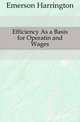 Efficiency As a Basis for Operatin and Wages, Emerson Harrington 