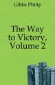 The Way to Victory, Volume 2, Gibbs Philip 