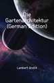 Die Gartenarchitektur (German Edition), Lambert Andre 