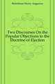 Two Discourses On the Popular Objections to the Doctrine of Election, Boardman Henry Augustus 