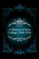 A History of Eton College, 1440-1910, Lyte H. C. 