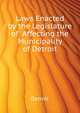 Laws Enacted by the Legislature of ... Affecting the Municipality of Detroit, Detroit 