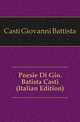 Poesie Di Gio. Batista Casti (Italian Edition), Casti Giovanni Battista 