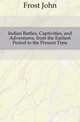 Indian Battles, Captivities, and Adventures, from the Earliest Period to the Present Time, Frost, John 