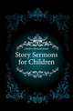 Story Sermons for Children, Chidley Howard James 