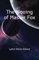 The Wooing of Master Fox, Lytton Baron Edward 