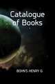 Catalogue of Books, Bohn, Henry G. (Henry George), 1796-1884 