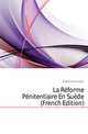 La Reforme Penitentiaire En Suede (French Edition), Desportes Fernand 