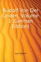 Rudolf Von Der Linden, Volume 1 (German Edition), Laun Friedrich 