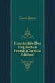 Geschichte Der Englischen Presse (German Edition), Grant, James 