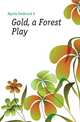 Gold, a Forest Play, Frederick S. Myrtle 