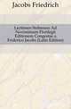 Lectiones Stobenses Ad Novissimam Florilegii Editionem Congestae a Friderico Jacobs (Latin Edition), Jacobs Friedrich 