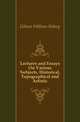 Lectures and Essays On Various Subjects, Historical, Topographical and Artistic, Gibson William Sidney 