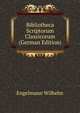 Bibliotheca Scriptorum Classicorum (German Edition), Engelmann Wilhelm 