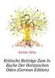 Kritische Beitraege Zum Iv. Buche Der Horazischen Oden (German Edition), Keller Otto 