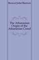 The Athanasian Origin of the Athanasian Creed, Brewer John Sherren 