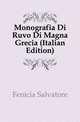 Monografia Di Ruvo Di Magna Grecia (Italian Edition), Fenicia Salvatore 
