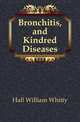 Bronchitis, and Kindred Diseases, Hall William Whitty 