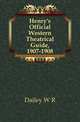Henry's Official Western Theatrical Guide, 1907-1908, Dailey W. R. 