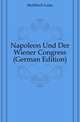 Napoleon Und Der Wiener Congress (German Edition), Muehlbach Luise 
