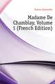 Madame De Chamblay, Volume 1 (French Edition), Александр Дюма 