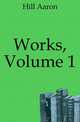 Works, Volume 1, Hill Aaron 