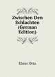 Zwischen Den Schlachten (German Edition), Elster Otto 