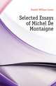 Selected Essays of Michel De Montaigne, Hazlitt William Carew 
