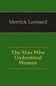 The Man Who Understood Women, Merrick Leonard 
