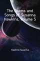 The Poems and Songs of Susanna Hawkins, Volume 5, Hawkins Susanna 